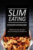 Slim Eating - Munchies and Sweet & Savory Breads Cookbook: Skinny Recipes for Fat Loss and a Flat Belly di Slim Eating edito da Createspace