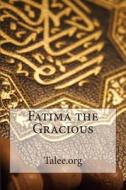Fatima the Gracious di Talee Org edito da Createspace