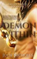 Demon Within: (A Story of Angels & Fallen-Angels) (Fallen Angels Series Book 1) di Julie Nicholls edito da Createspace