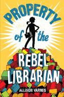 Property of the Rebel Librarian di Allison Varnes edito da Random House USA Inc