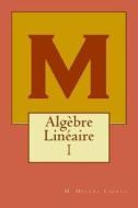 Algebre Lineaire: I di M. Helena Capeto edito da Createspace Independent Publishing Platform