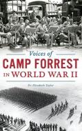 Voices of Camp Forrest in World War II di Elizabeth Taylor edito da HISTORY PR