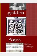 Golden Ages of Philosophy: Contributions to Classical and Neo-Classical Philosophy di Nathan Coppedge edito da Createspace Independent Publishing Platform