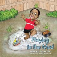 Playing In the Mud di Debbie A. Webster edito da Xlibris