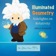 Illuminated Geometry: Sidelights on Relativity di David Christopher Lane, Albert Einstein edito da LIGHTNING SOURCE INC