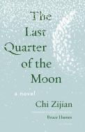 The Last Quarter Of The Moon di Chi Zijian edito da Milkweed Editions