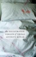 The Illustrated Version of Things di Affinity Konar edito da The University of Alabama Press