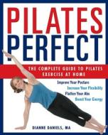 Pilates Perfect: The Complete Guide to Pilates Exercise at Home di Dianne Daniels edito da HATHERLEIGH PR