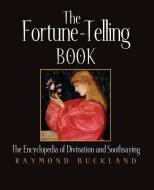 The Fortune-Telling Book: The Encyclopedia of Divination and Soothsaying di Raymond Buckland edito da VISIBLE INK PR
