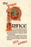 The New Prince: Machiavelli Updated for the Twenty-First Century di Dick Morris edito da ST MARTINS PR 3PL
