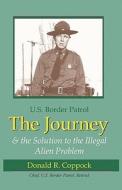 The Journey: U.S. Border Patrol & the Solution to the Illegal Alien Problem di Donald R. Coppock edito da New Forums Press