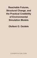Reachable Futures, Structural Change, and the Practical Credibility of Environmental Simulation Models di Olufemi O. Osidele edito da Dissertation.Com.
