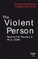 The Violent Person: Professional Risk Management Strategies for Safety and Care di Raymond Flannery edito da LANTERN BOOKS