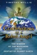 Confessions of a Rebel Angel di Timothy Wyllie edito da Inner Traditions Bear and Company