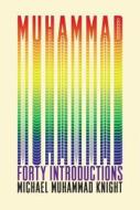 Muhammad: Forty Introductions di Michael Muhammad Knight edito da SOFT SKULL PR