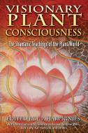 Visionary Plant Consciousness: The Shamanic Teachings of the Plant World di J.P. Harpignies edito da PARK STREET PR
