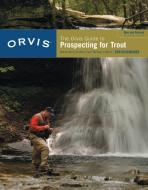 Orvis Guide to Prospecting for Trout, New and Revised di Tom Rosenbauer edito da Rowman & Littlefield