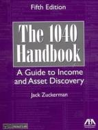 The 1040 Handbook, Fifth Edition: A Guide to Income and Asset Discovery di Jack Zuckerman edito da American Bar Association