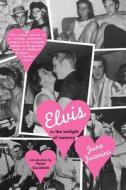 Elvis in the Twilight of Memory di June Juanico edito da Arcade Publishing