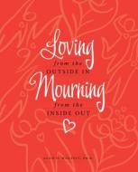Loving from the Outside In, Mourning from the Inside Out di Alan D. Wolfelt edito da COMPANION PR (CO)