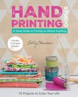 Hand Printing Studio di Betsy Olmsted edito da C & T Publishing