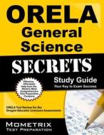 Orela General Science Secrets Study Guide: Orela Test Review for the Oregon Educator Licensure Assessments di Orela Exam Secrets Test Prep Team edito da MOMETRIX MEDIA LLC