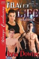 Relay for Life [Deadzone 2] (Siren Publishing Menage Everlasting Manlove) di Jana Downs edito da SIREN PUB