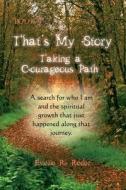 That's My Story, Book 1 - Taking A Courageous Path. A Search For Who I Am And The Spiritual Growth That Just Happened Along That Journey. di Estelle R Reder edito da Strategic Book Publishing & Rights Agency, Llc