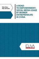 A Road to Empowerment: Social Media Usage by Women Entrepreneurs in China di Kate Johnston, Zihui Zhou edito da LIGHTNING SOURCE INC