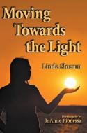 Moving Towards the Light di Linda Slocum edito da Book Services US