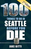 100 Things to Do in Seattle Before You Die, 2nd Edition di Jake Uitti edito da REEDY PR LLC