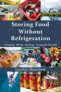 Storing Food Without Refrigeration di Carolyn Shearlock edito da BLUE RIVER PR