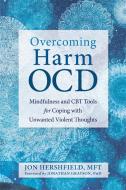 Overcoming Harm OCD di Jon Hershfield, Jonathan Grayson edito da New Harbinger Publications