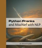 Python Pranks and Mischief with NLP di Edward Franklin edito da Draft2digital