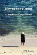 How to Be a Hermit, or a Batchelor Keeps House di Will Cuppy edito da Oxford City Press
