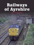 Railways of Ayrshire di Gordon Thomson edito da The Crowood Press Ltd
