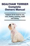 Sealyham Terrier Complete Owners Manual. Sealyham Terrier book for care, costs, feeding, grooming, health and training. di Asia Moore, George Hoppendale edito da LIGHTNING SOURCE INC