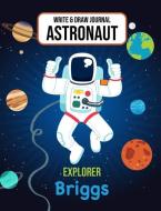 Write & Draw Journal Astronaut Explorer Briggs: Outer Space Primary Composition Notebook Kindergarten, 1st Grade & 2nd G di Gaxmon Publishing edito da INDEPENDENTLY PUBLISHED