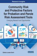 Community Risk And Protective Factors For Probation And Parole Risk Assessment Tools di Edwina Louise Dorch edito da Igi Global