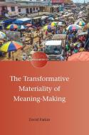 The Transformative Materiality Of Meaning-Making di David Parkin edito da Multilingual Matters