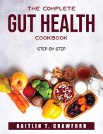 The Complete Gut Health Cookbook di Kaitlin T. Crawford edito da Kaitlin T. Crawford