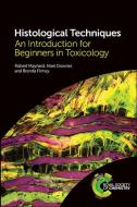 Histological Techniques: An Introduction for Beginners in Toxicology di Robert Maynard, Noel Downes, Brenda Finney edito da ROYAL SOCIETY OF CHEMISTRY