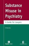 Substance Misuse in Psychiatry: A Guide for Lawyers di B. Mahendra edito da JORDAN PUB