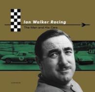 Ian Walker Racing: The Man and His Cars di Julian Balme edito da Coterie Press
