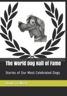 The World Dog Hall of Fame: Stories of Our Most Celebrated Dogs di Doug Gelbert edito da CRUDEN BAY BOOKS