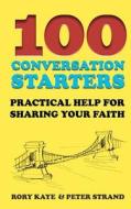 100 Conversation Starters: Practical Help for Sharing Your Faith di Rory Kaye, Peter Strand edito da Signalman Publishing