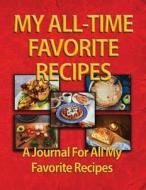 My All-Time Favorite Recipes: A Journal for All My Favorite Recipes di Richard Voigt, Lynn Voigt edito da Rivo Incorporated (Rivo Inc)