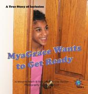 MyaGrace Wants to Get Ready di Jo Meserve Mach, Vera Lynne Stroup-Rentier edito da Finding My Way Books