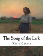 The Song of the Lark: Willa Cather di Willa Cather edito da Createspace Independent Publishing Platform