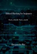 Ethical Hacking for Beginners: #Hack_ethically #Hack_smartly di Deepanshu Rai edito da Createspace Independent Publishing Platform